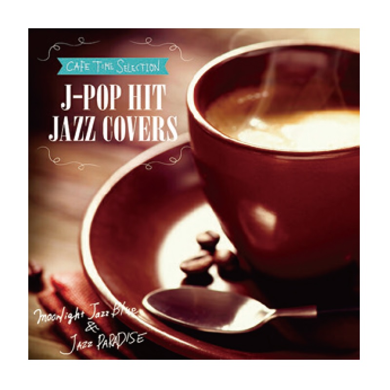 CAFE TIME SELECTION J-POP HIT JAZZ COVERS